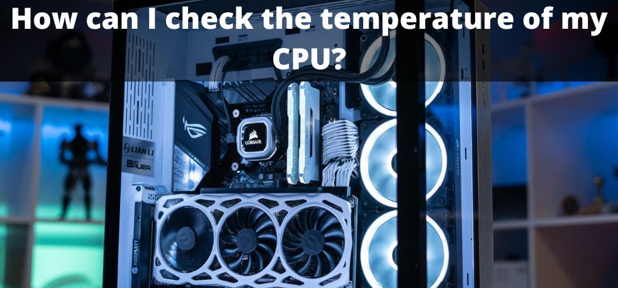 How can I check the temperature of my CPU?