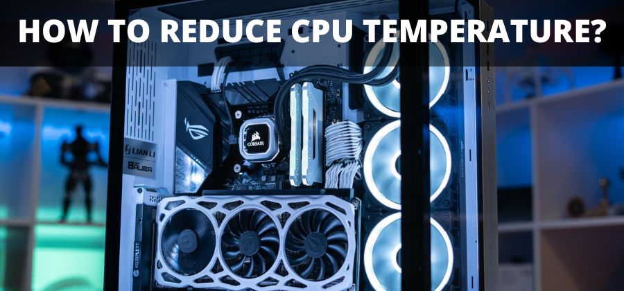 How to Reduce CPU temperature?