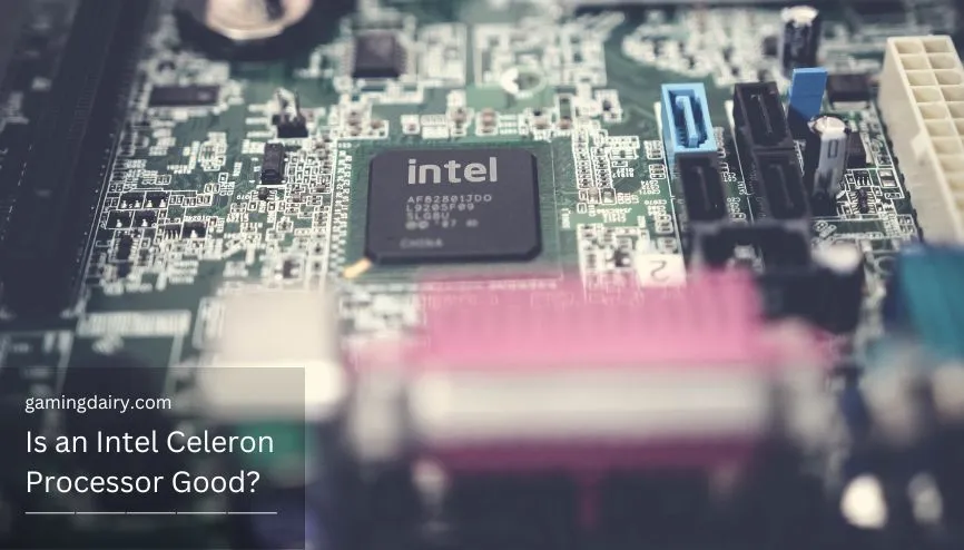 Is an Intel Celeron Processor Good?