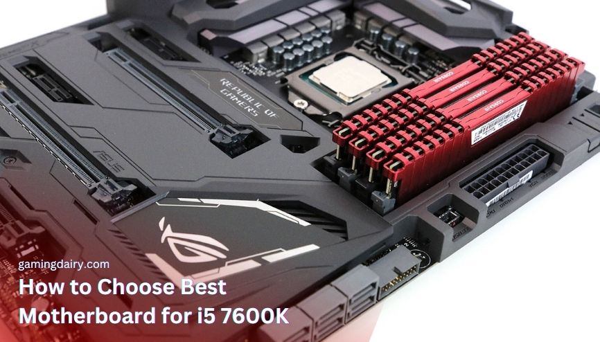 How to Choose Best Motherboard for i5 7600K? [Buying Guide]